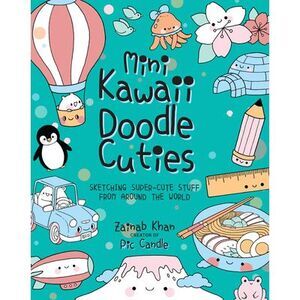 Mini Kawaii Doodle Cuties: Sketching Super-Cute Stuff from Around the World -- P